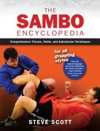 The Sambo Encyclopedia: Comprehensive Throws, Holds, and Submission Techniques for All Grappling Styles di Steve Scott edito da YMAA PUBN CTR