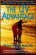 The UV Advantage di Ph. D. M. D. Michael F. Holick, Mark Jenkins edito da iBooks