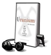 Uranium: War, Energy, and the Rock That Shaped the World [With Earbuds] di Tom Zoellner edito da Findaway World