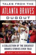 Tales from the Atlanta Braves Dugout di Cory McCartney edito da Sports Publishing LLC