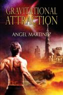 Gravitational Attraction di Angel Martinez edito da Dreamspinner Press LLC