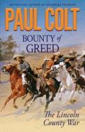 Bounty of Greed: The Lincoln County War di Paul Colt edito da LIGHTNING SOURCE INC