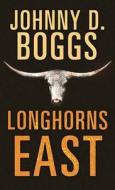 Longhorns East di Johnny D. Boggs edito da CTR POINT PUB (ME)