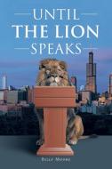 UNTIL THE LION SPEAKS di BILLY MOORE edito da LIGHTNING SOURCE UK LTD