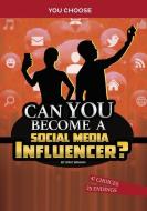 Can You Become a Social Media Influencer?: An Interactive Adventure di Eric Braun edito da CAPSTONE PR