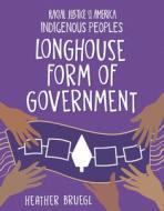 Longhouse Form of Government di Heather Bruegl edito da CHERRY LAKE PUB