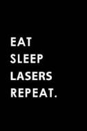 EAT SLEEP LASERS REPEAT di Big Dreams Publishing edito da INDEPENDENTLY PUBLISHED
