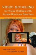 Video Modeling for Young Children with Autism Spectrum Disorders: A Practical Guide for Parents and Professionals di Brenna Noland, Sarah Murray edito da JESSICA KINGSLEY PUBL INC