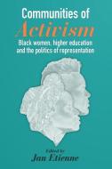 Communities of Activism: Black Women, Higher Education and the Politics of Representation edito da TRENTHAM BOOKS LTD