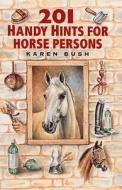 201 Handy Hints for Horse Persons di Karen Bush edito da Quiller Publishing Ltd