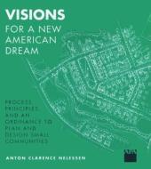 Visions For a New American Dream di Anton Nelessen edito da Routledge