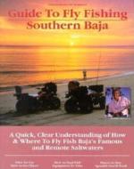 Fly Fishing Southern Baja: A Quick, Clear Understanding of How & Where to Fly Fish Baja's Famous and Remote Saltwaters di Gary Graham edito da NO NONSENSE GUIDES