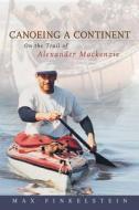 Canoeing a Continent: On the Trail of Alexander MacKenzie di Max Finkelstein edito da DUNDURN PR LTD