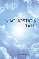 The Agnostic's Tale di John Rae edito da Thistle Publishing