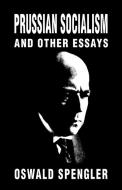 Prussian Socialism and Other Essays di Oswald Spengler edito da Black House Publishing Ltd