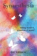 Synaesthesia: tasting words in a rainbow of sound di Sue Johnson edito da LIGHTNING SOURCE INC