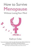 How to Survive Menopause Without Losing Your Mind di Kathryn Colas edito da LIGHTNING SOURCE INC