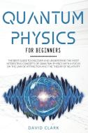 Quantum Physics For Beginners: The Best di DAVID CLARK edito da Lightning Source Uk Ltd