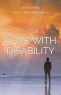 ALIVE WITH DISABILITY: REFLECTIONS ON MY di KHOI DOAN NGUYEN edito da LIGHTNING SOURCE UK LTD