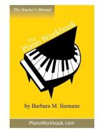 The Piano Workbook Teacher's Manual di Barbara M. Siemens edito da Barbara M. Siemens