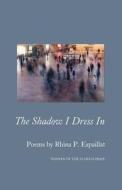 The Shadow I Dress In di Rhina P Espaillat edito da Wordtech Communications