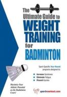 Ultimate Guide To Weight Training For Badminton di Robert G. Price edito da Price World Enterprises
