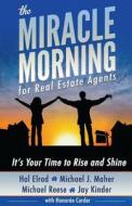 The Miracle Morning for Real Estate Agents: It's Your Time to Rise and Shine di Hal Elrod, Michael J. Maher, Michael Reese edito da Miracle Morning Publishing