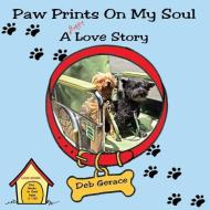 Paw Prints on My Soul di Deb Gerace edito da Yawn's Books & More, Inc.