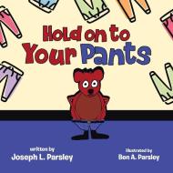 Hold on to Your Pants di Joseph Parsley edito da GOTHAM BOOKS