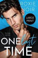 ONE LAST TIME LARGE PRINT di ROXIE NOIR edito da LIGHTNING SOURCE UK LTD