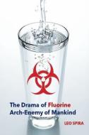 The Drama of Fluorine by Leo Spira MD, PHD di MD Leo Spira edito da MollyPeterBooks