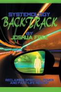 Systemology Backtrack: Reclaiming Spiritual Power and Past-Life Memory di Joshua Free edito da EIGOMANGA