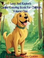 Lexy And Kaylee's Canine Coloring Book For Children Volume One di Lexy A Golden edito da L & K Press
