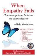 When Empathy Fails: How to Stop Those Hell-Bent on Destroying You di Kathy Marshack Ph. D. edito da Createspace Independent Publishing Platform