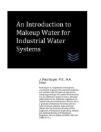 An Introduction to Makeup Water for Industrial Water Systems di J. Paul Guyer edito da LIGHTNING SOURCE INC