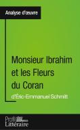 Monsieur Ibrahim et les Fleurs du Coran d'Éric-Emmanuel Schmitt (Analyse approfondie) di Loanna Pazzaglia edito da Profil littéraire