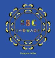 ABC Sauvage di Francoise Callier edito da BLACKWELL NORTH AMERICA