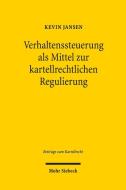 Verhaltenssteuerung als Mittel zur kartellrechtlichen Regulierung di Kevin Jansen edito da Mohr Siebeck GmbH & Co. K