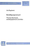 Bewaeltigungsversuch: Thomas Bernhards Autobiographische Schriften di Urs Bugmann edito da P.I.E.