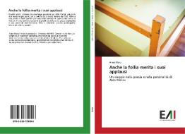 Anche la follia merita i suoi applausi di Anna Moro edito da Edizioni Accademiche Italiane