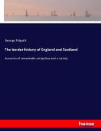 The border history of England and Scotland di George Ridpath edito da hansebooks