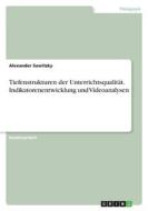 Tiefenstrukturen der Unterrichtsqualität. Indikatorenentwicklung und Videoanalysen di Alexander Sawitzky edito da GRIN Verlag