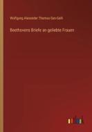 Beethovens Briefe an geliebte Frauen di Wolfgang Alexander Thomas-San-Galli edito da Outlook Verlag