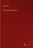 The Secrets of Angling di John Dennys edito da Outlook Verlag