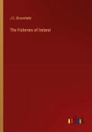 The Fisheries of Ireland di J C. Bloomfield edito da Outlook Verlag