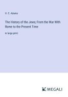 The History of the Jews; From the War With Rome to the Present Time di H. C. Adams edito da Megali Verlag