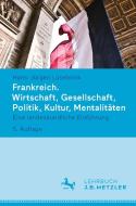 Frankreich. Wirtschaft, Gesellschaft, Politik, Kultur, Mentalitäten di Hans-Jürgen Lüsebrink edito da Metzler Verlag, J.B.