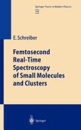 Femtosecond Real-Time Spectroscopy of Small Molecules and Clusters di Elmar Schreiber edito da Springer Berlin Heidelberg