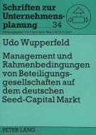 Management und Rahmenbedingungen von Beteiligungsgesellschaften auf dem deutschen «Seed-Capital»-Markt di Udo Wupperfeld edito da Lang, Peter GmbH