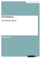 Die Zeit der Trauer di Nicole Wegmann edito da GRIN Verlag